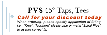 PVS 45 Degree Taps and Tees
